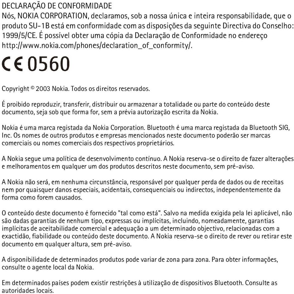 É proibido reproduzir, transferir, distribuir ou armazenar a totalidade ou parte do conteúdo deste documento, seja sob que forma for, sem a prévia autorização escrita da Nokia.