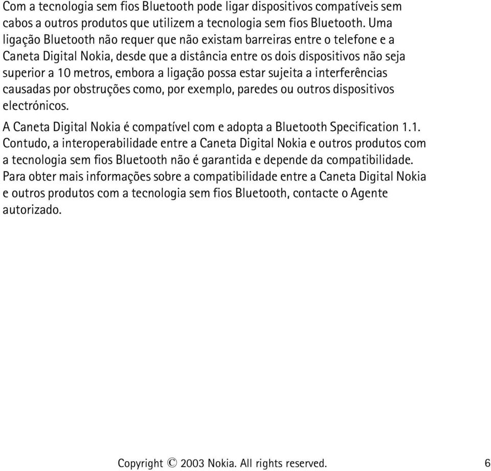 possa estar sujeita a interferências causadas por obstruções como, por exemplo, paredes ou outros dispositivos electrónicos.