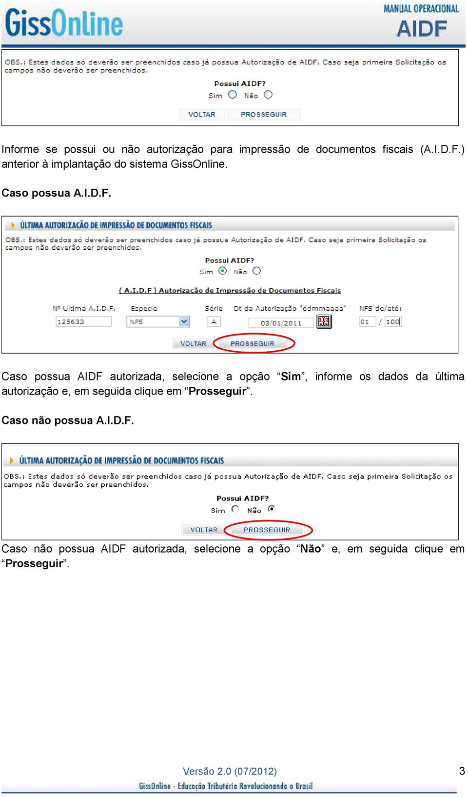 Caso possua AIDF autorizada, selecione a opção Sim, informe os dados da última autorização e, em seguida