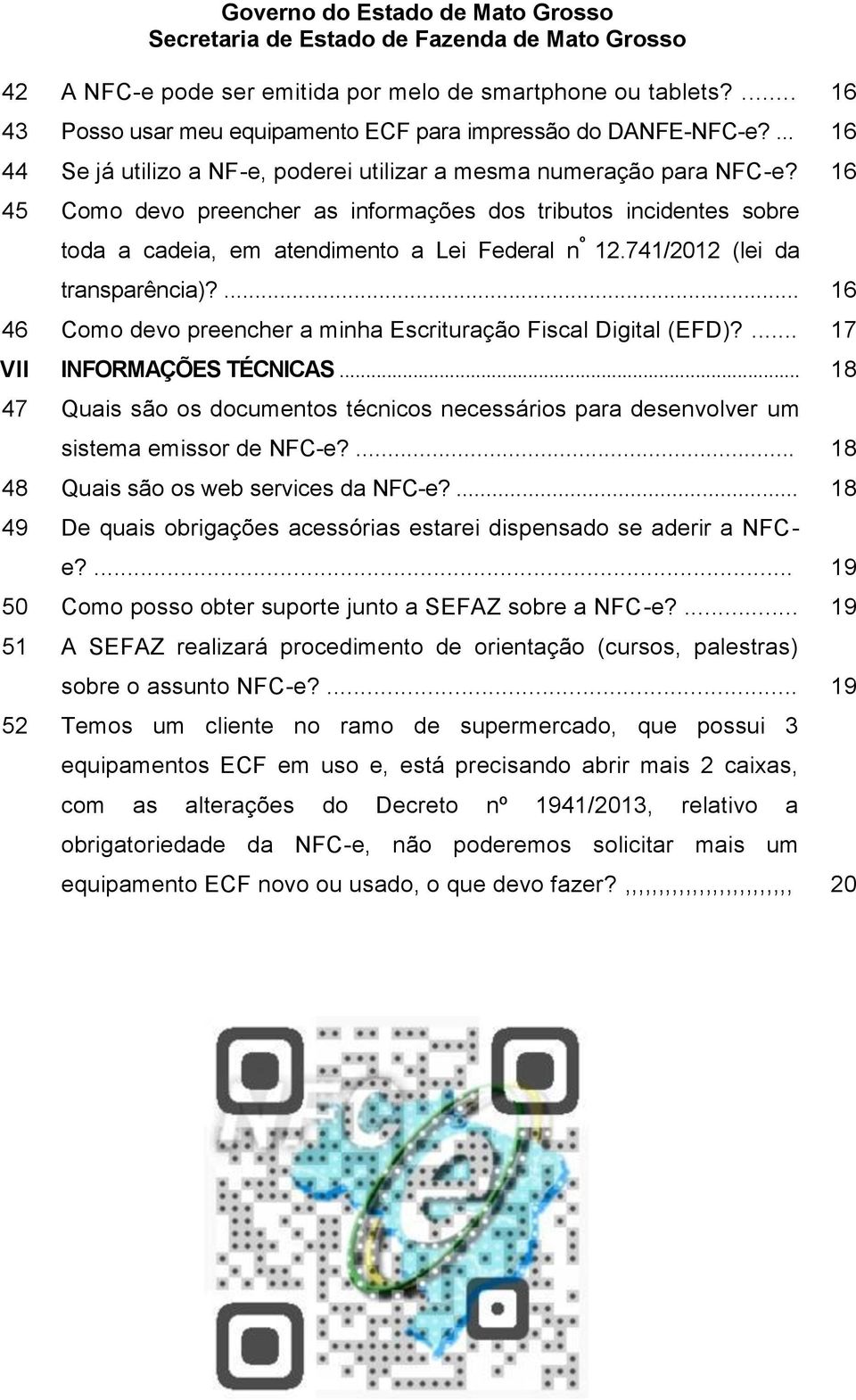 16 45 Como devo preencher as informações dos tributos incidentes sobre toda a cadeia, em atendimento a Lei Federal n º 12.741/2012 (lei da transparência)?