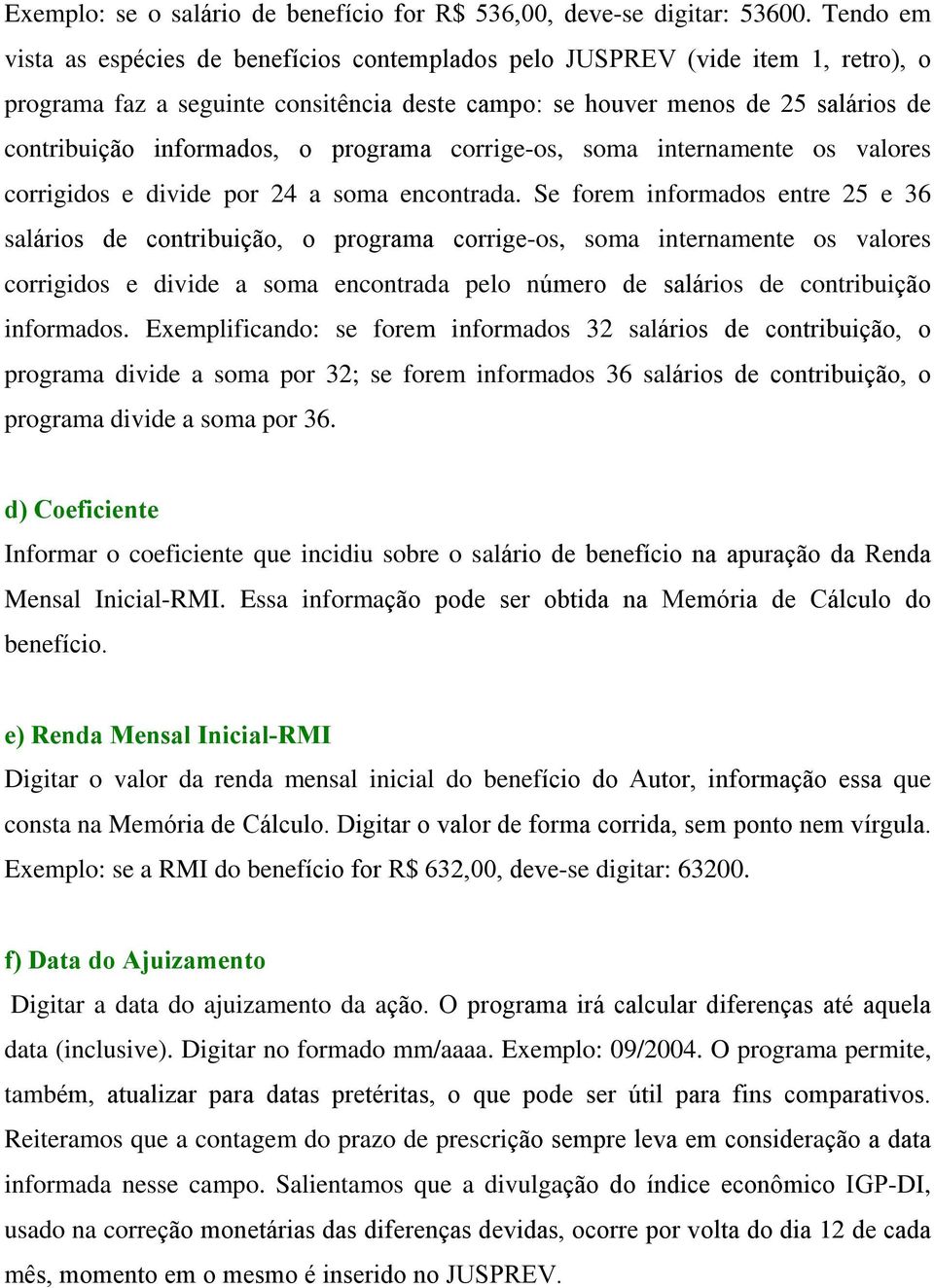 o programa corrige-os, soma internamente os valores corrigidos e divide por 24 a soma encontrada.