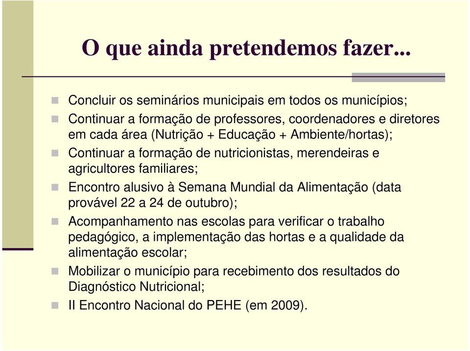 Educação + Ambiente/hortas); Continuar a formação de nutricionistas, merendeiras e agricultores familiares; Encontro alusivo à Semana Mundial da