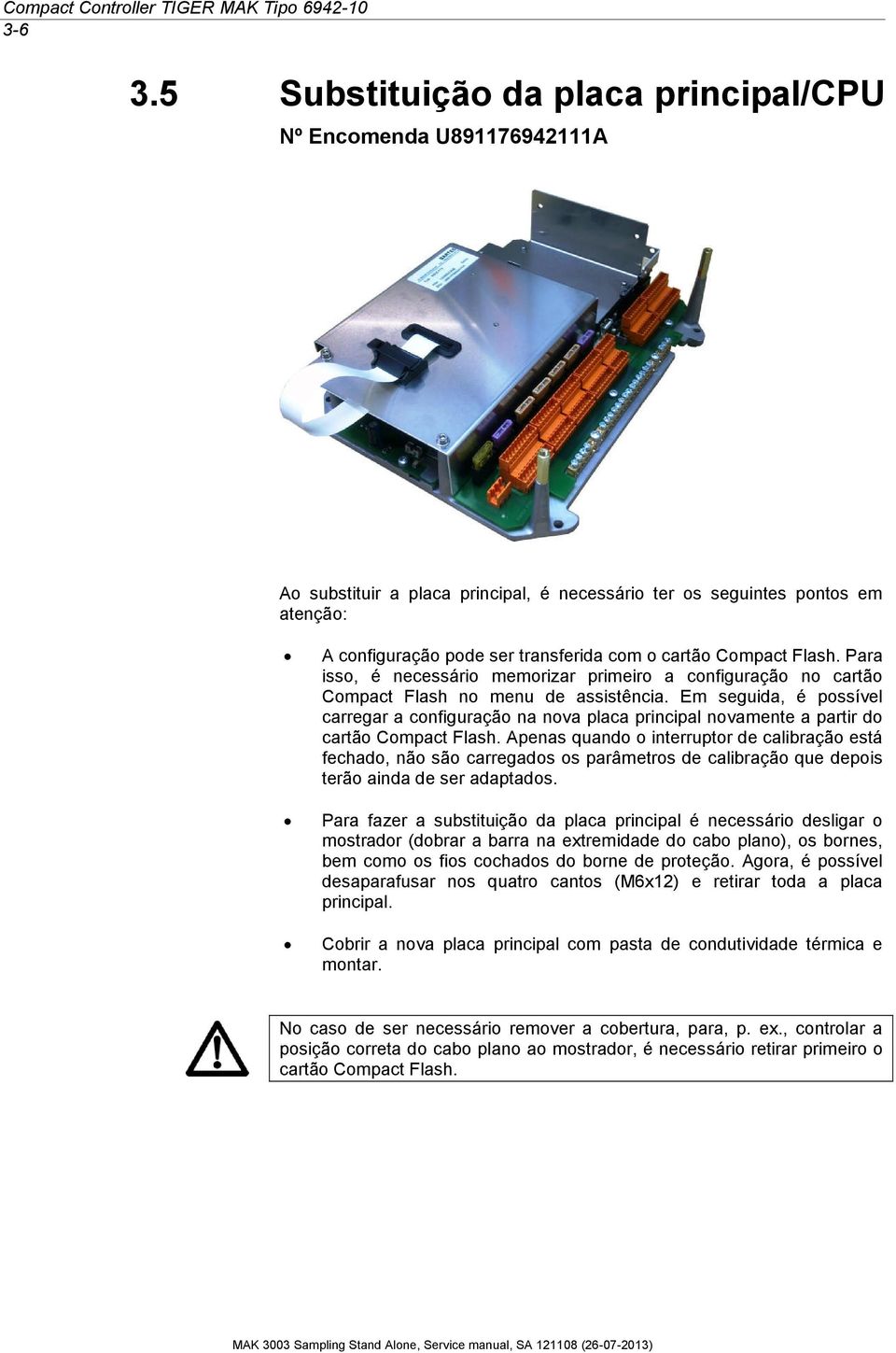 Flash. Para isso, é ecessário memorizar primeiro a cofiguração o cartão Compact Flash o meu de assistêcia.