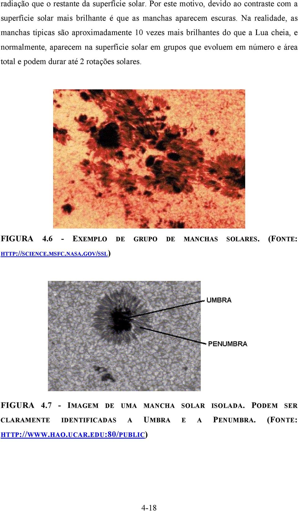 evoluem em número e área total e podem durar até 2 rotações solares. FIGURA 4.6 - EXEMPLO DE GRUPO DE MANCHAS SOLARES. (FONTE: HTTP://SCIENCE.MSFC.NASA.