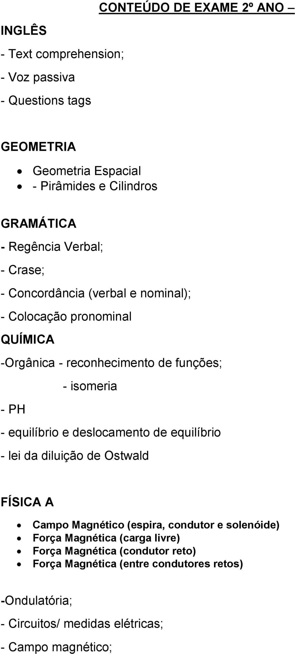 PH - equilíbrio e deslocamento de equilíbrio - lei da diluição de Ostwald FÍSICA A Campo Magnético (espira, condutor e solenóide) Força Magnética