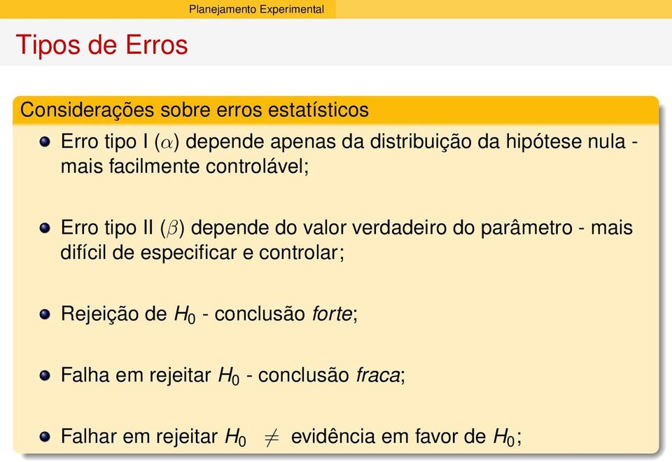 depende do valor verdadeiro do parâmetro - mais difícil de especificar e controlar; Rejeição de H 0