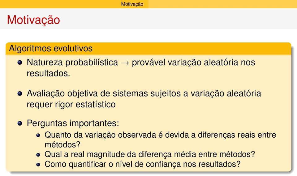 Avaliação objetiva de sistemas sujeitos a variação aleatória requer rigor estatístico Perguntas