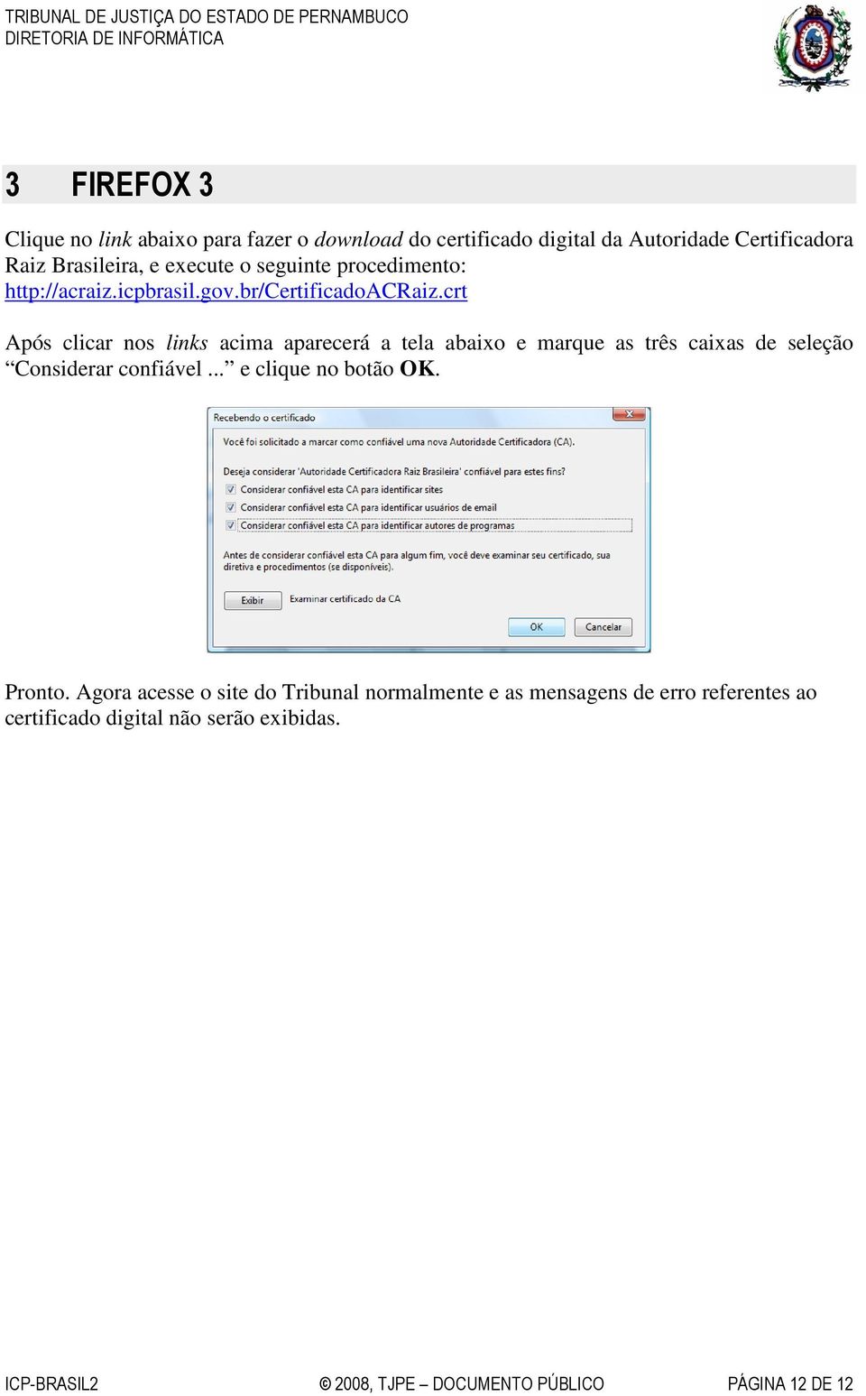 crt Após clicar nos links acima aparecerá a tela abaixo e marque as três caixas de seleção Considerar confiável.