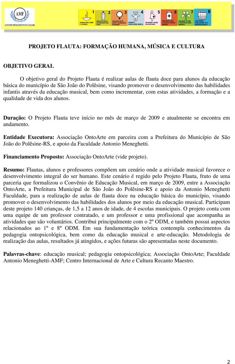 Duração: O Projeto Flauta teve início no mês de março de 2009 e atualmente se encontra em andamento.