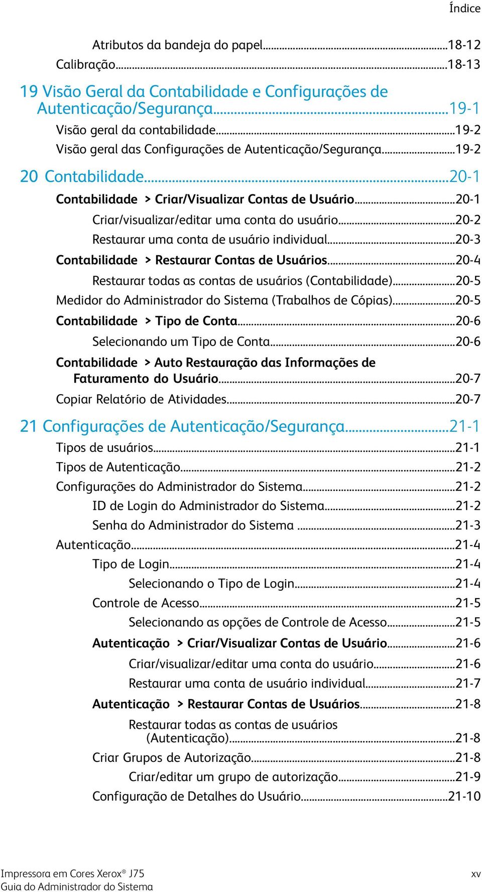 ..20-2 Restaurar uma conta de usuário individual...20-3 Contabilidade > Restaurar Contas de Usuários...20-4 Restaurar todas as contas de usuários (Contabilidade).