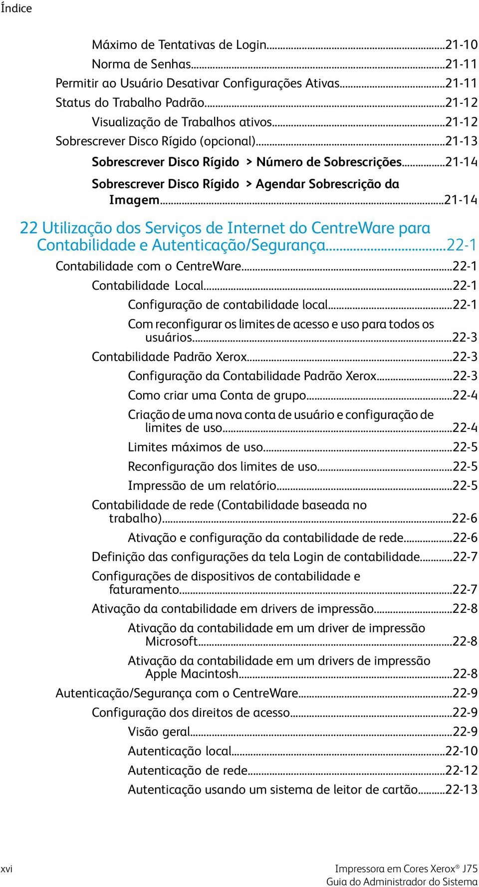 ..21-14 22 Utilização dos Serviços de Internet do CentreWare para Contabilidade e Autenticação/Segurança...22-1 Contabilidade com o CentreWare...22-1 Contabilidade Local.