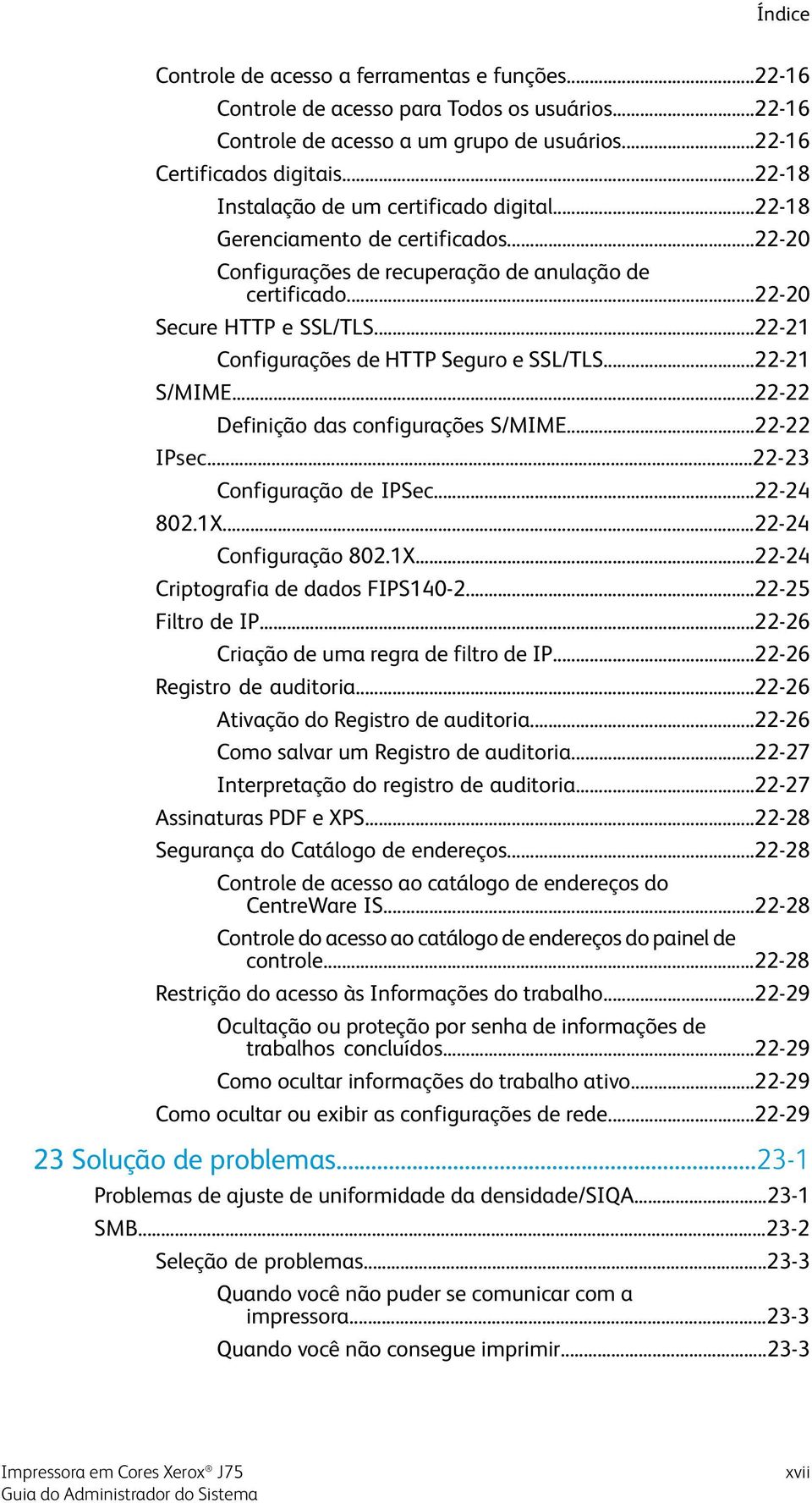 ..22-21 Configurações de HTTP Seguro e SSL/TLS...22-21 S/MIME...22-22 Definição das configurações S/MIME...22-22 IPsec...22-23 Configuração de IPSec...22-24 802.1X.