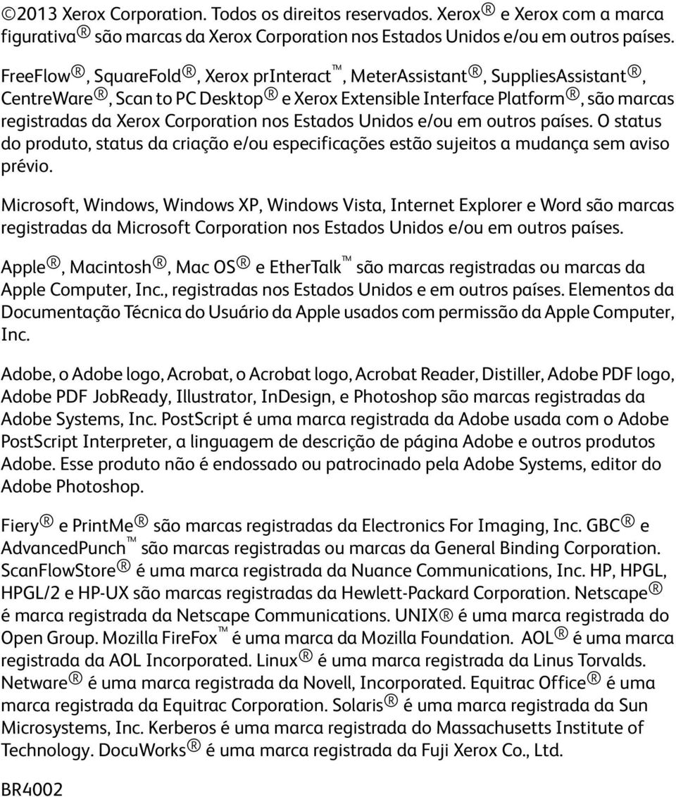 Estados Unidos e/ou em outros países. O status do produto, status da criação e/ou especificações estão sujeitos a mudança sem aviso prévio.