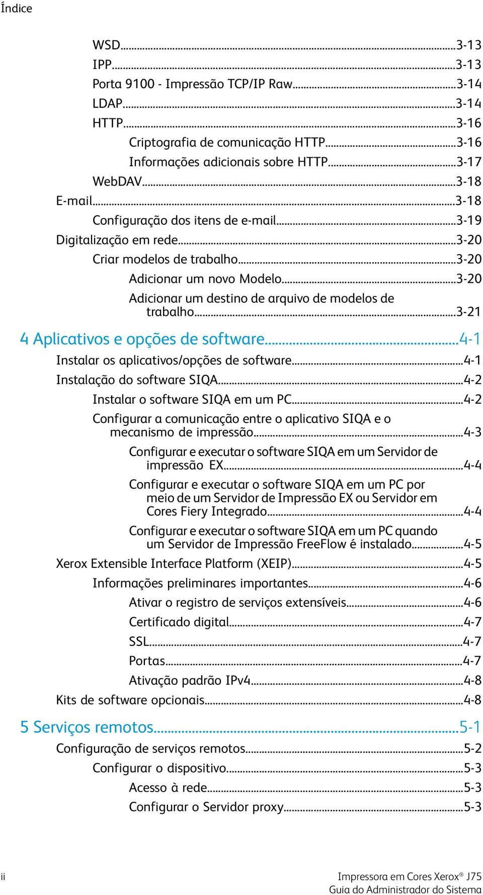 ..3-21 4 Aplicativos e opções de software...4-1 Instalar os aplicativos/opções de software...4-1 Instalação do software SIQA...4-2 Instalar o software SIQA em um PC.