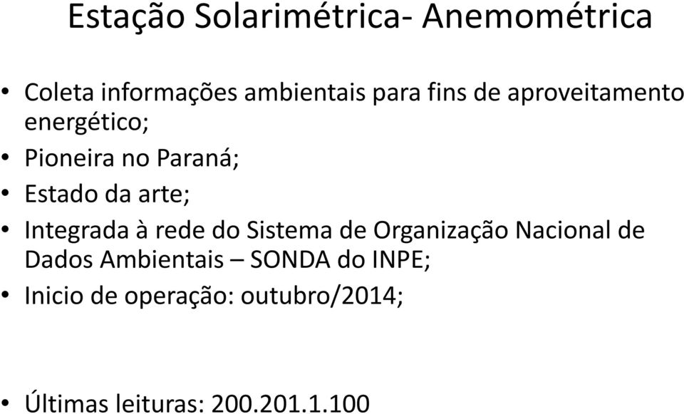 Integrada à rede do Sistema de Organização Nacional de Dados Ambientais