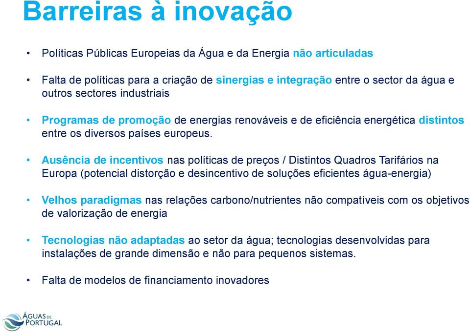 Ausência de incentivos nas políticas de preços / Distintos Quadros Tarifários na Europa (potencial distorção e desincentivo de soluções eficientes água-energia) Velhos paradigmas nas relações