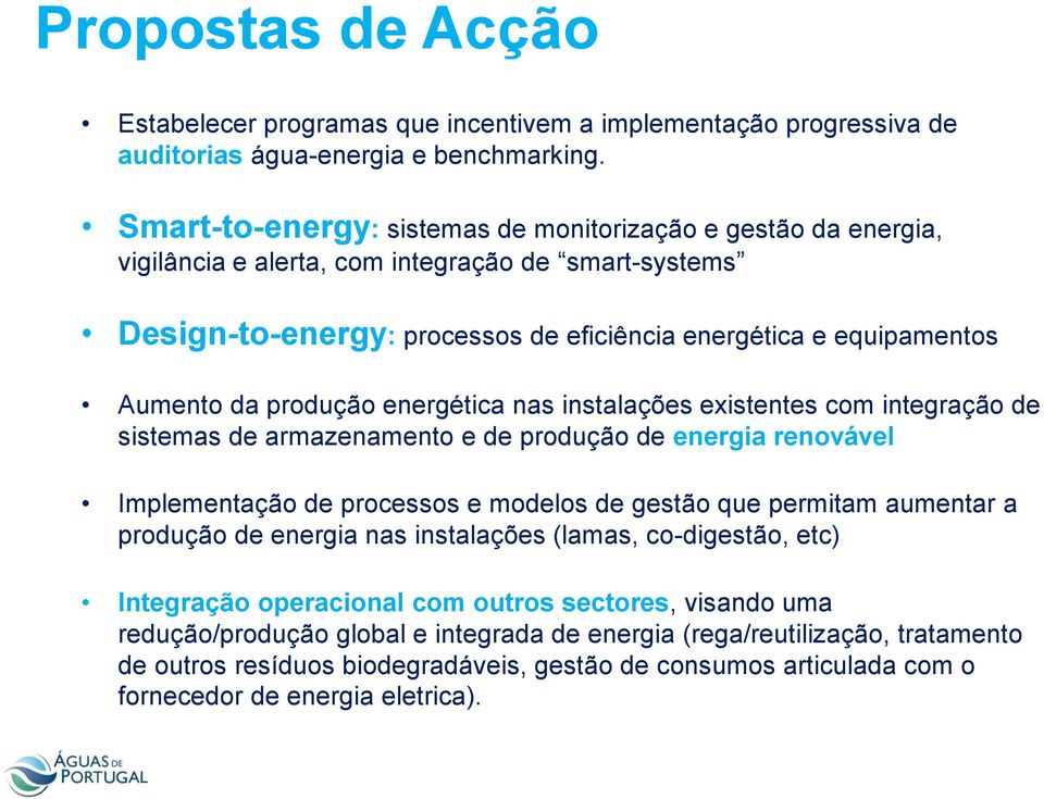 produção energética nas instalações existentes com integração de sistemas de armazenamento e de produção de energia renovável Implementação de processos e modelos de gestão que permitam aumentar a