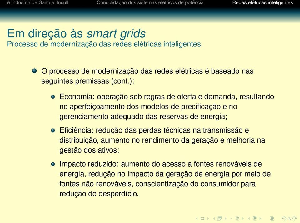 ): Economia: operação sob regras de oferta e demanda, resultando no aperfeiçoamento dos modelos de precificação e no gerenciamento adequado das reservas de energia;