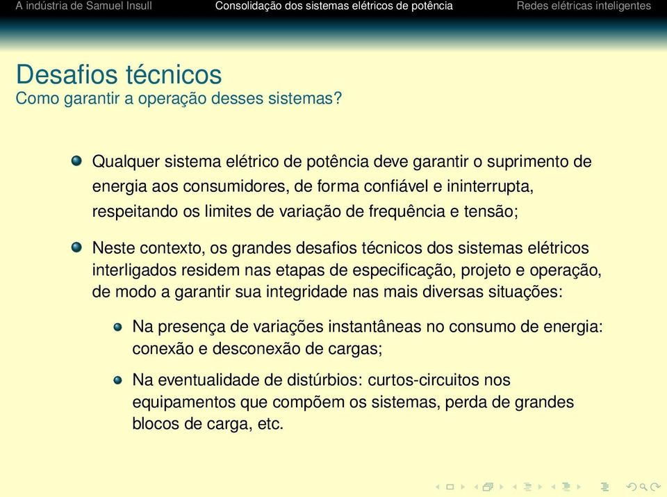 frequência e tensão; Neste contexto, os grandes desafios técnicos dos sistemas elétricos interligados residem nas etapas de especificação, projeto e operação, de modo