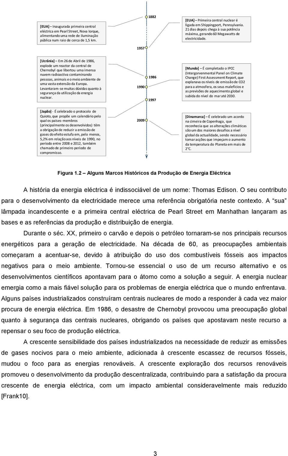 1957 [Ucrânia] Em 26 de Abril de 1986, explode um reactor da central de Chernobyl que libertou uma imensa nuvem radioactiva contaminando pessoas, animais e o meio ambiente de uma vasta extensão da