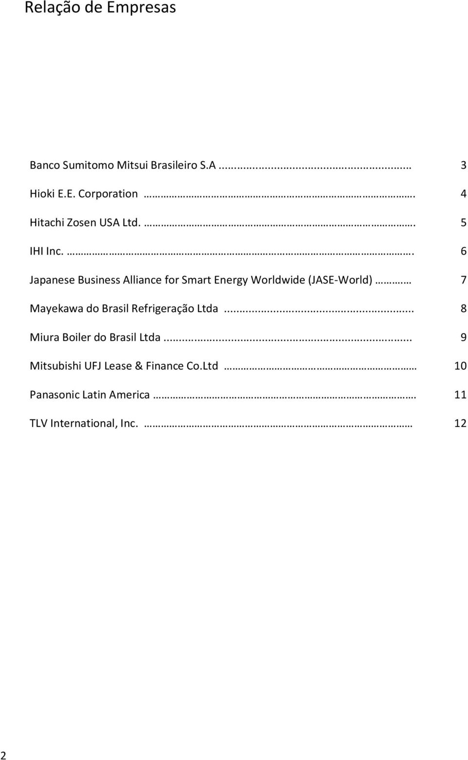 . 6 Japanese Business Alliance for Smart Energy Worldwide (JASE-World).