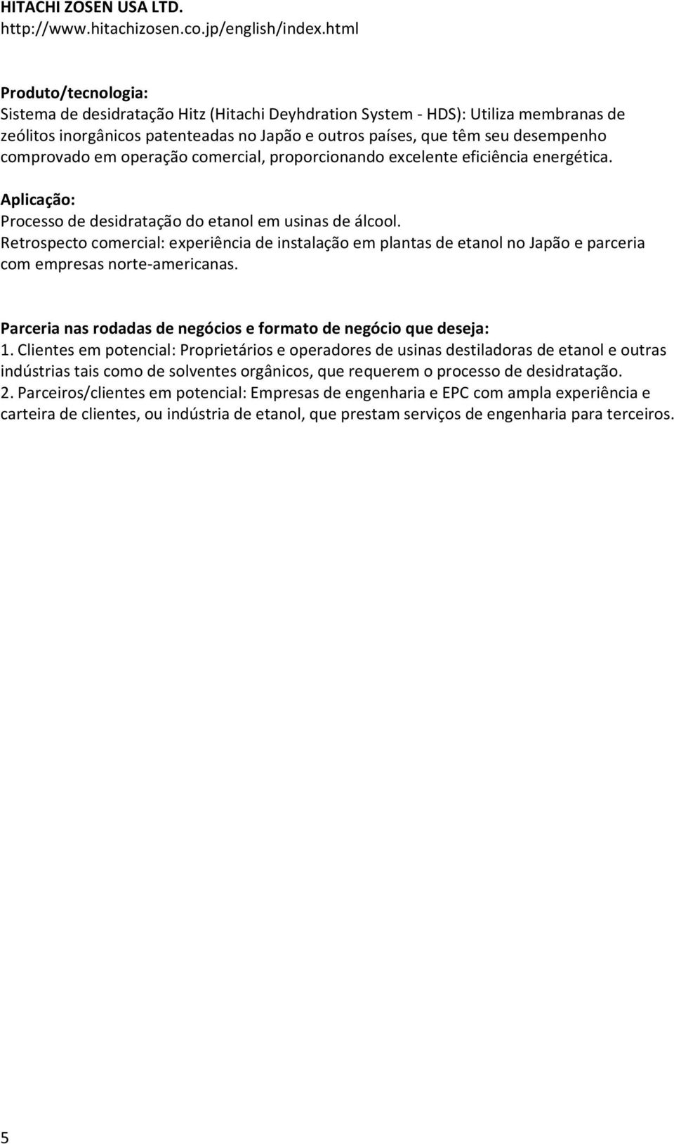 comercial, proporcionando excelente eficiência energética. Processo de desidratação do etanol em usinas de álcool.