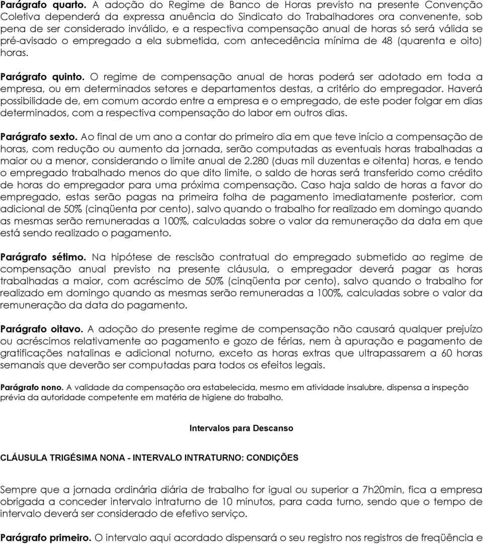 respectiva compensação anual de horas só será válida se pré-avisado o empregado a ela submetida, com antecedência mínima de 48 (quarenta e oito) horas. Parágrafo quinto.