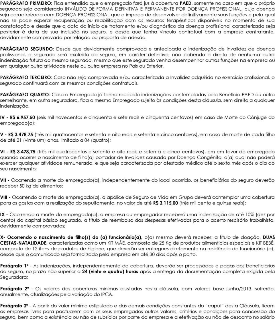 recursos terapêuticos disponíveis no momento de sua constatação e desde que a data do início de tratamento e/ou diagnóstico da doença profissional caracterizada seja posterior à data de sua inclusão