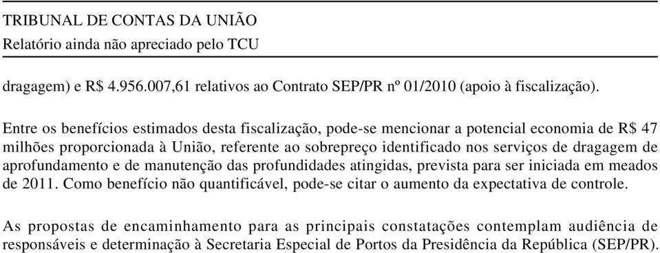 nos serviços de dragagem de aprofundamento e de manutenção das profundidades atingidas, prevista para ser iniciada em meados de 2011.