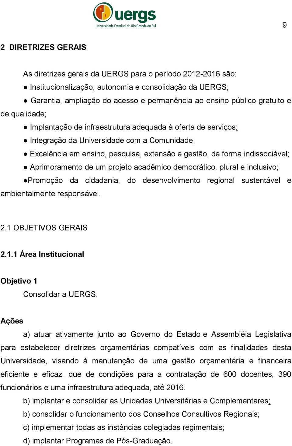 indissociável; Aprimoramento de um projeto acadêmico democrático, plural e inclusivo; Promoção da cidadania, do desenvolvimento regional sustentável e ambientalmente responsável. 2.