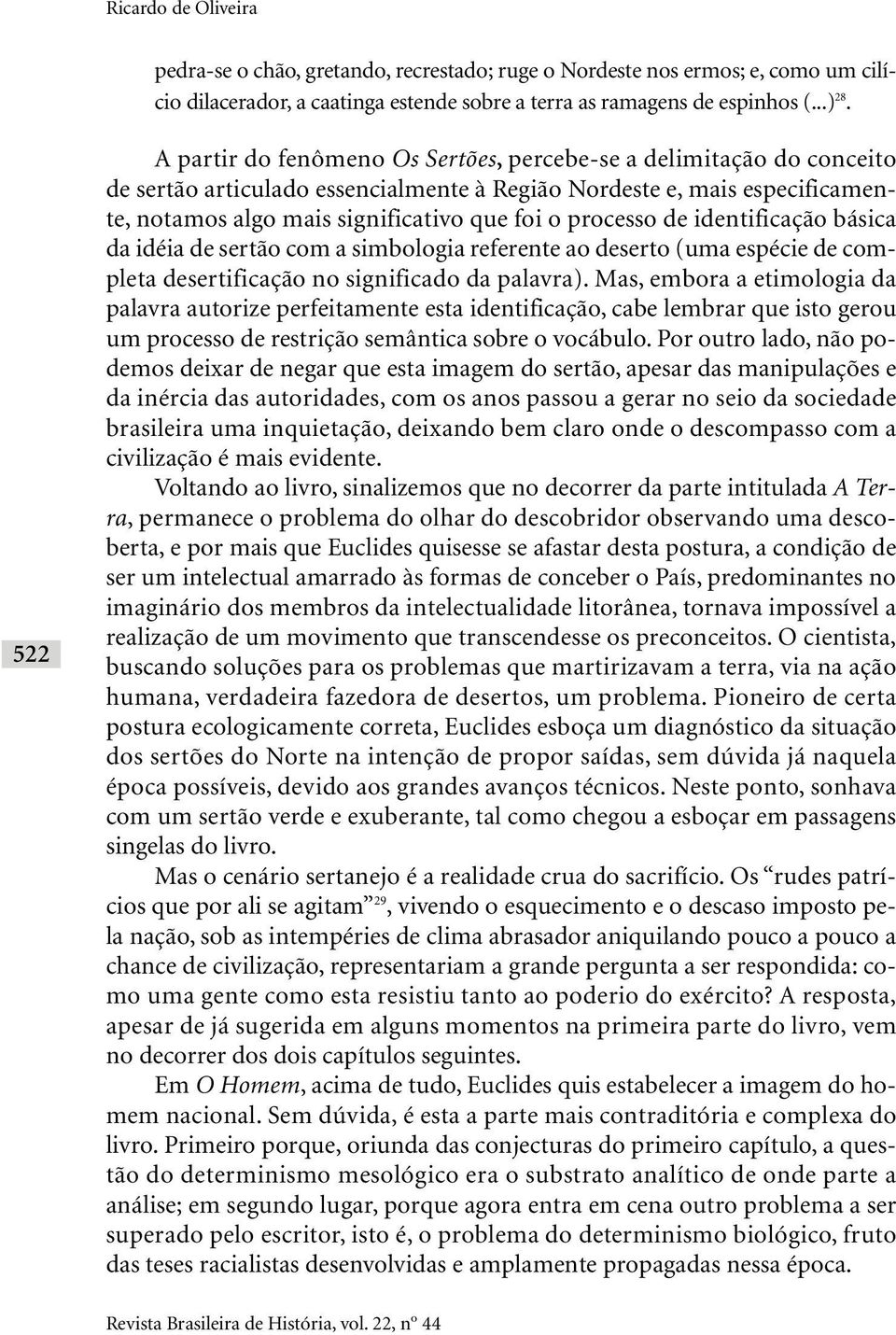 processo de identificação básica da idéia de sertão com a simbologia referente ao deserto (uma espécie de completa desertificação no significado da palavra).