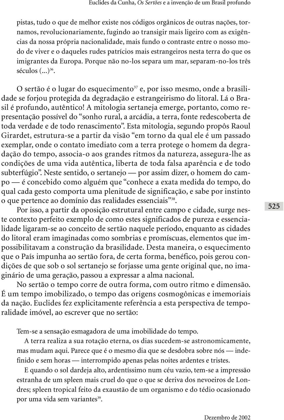 Porque não no-los separa um mar, separam-no-los três séculos (...) 36.