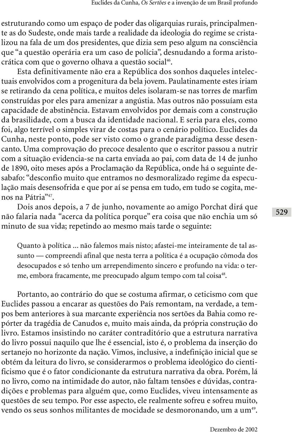 questão social 46. Esta definitivamente não era a República dos sonhos daqueles intelectuais envolvidos com a progenitura da bela jovem.