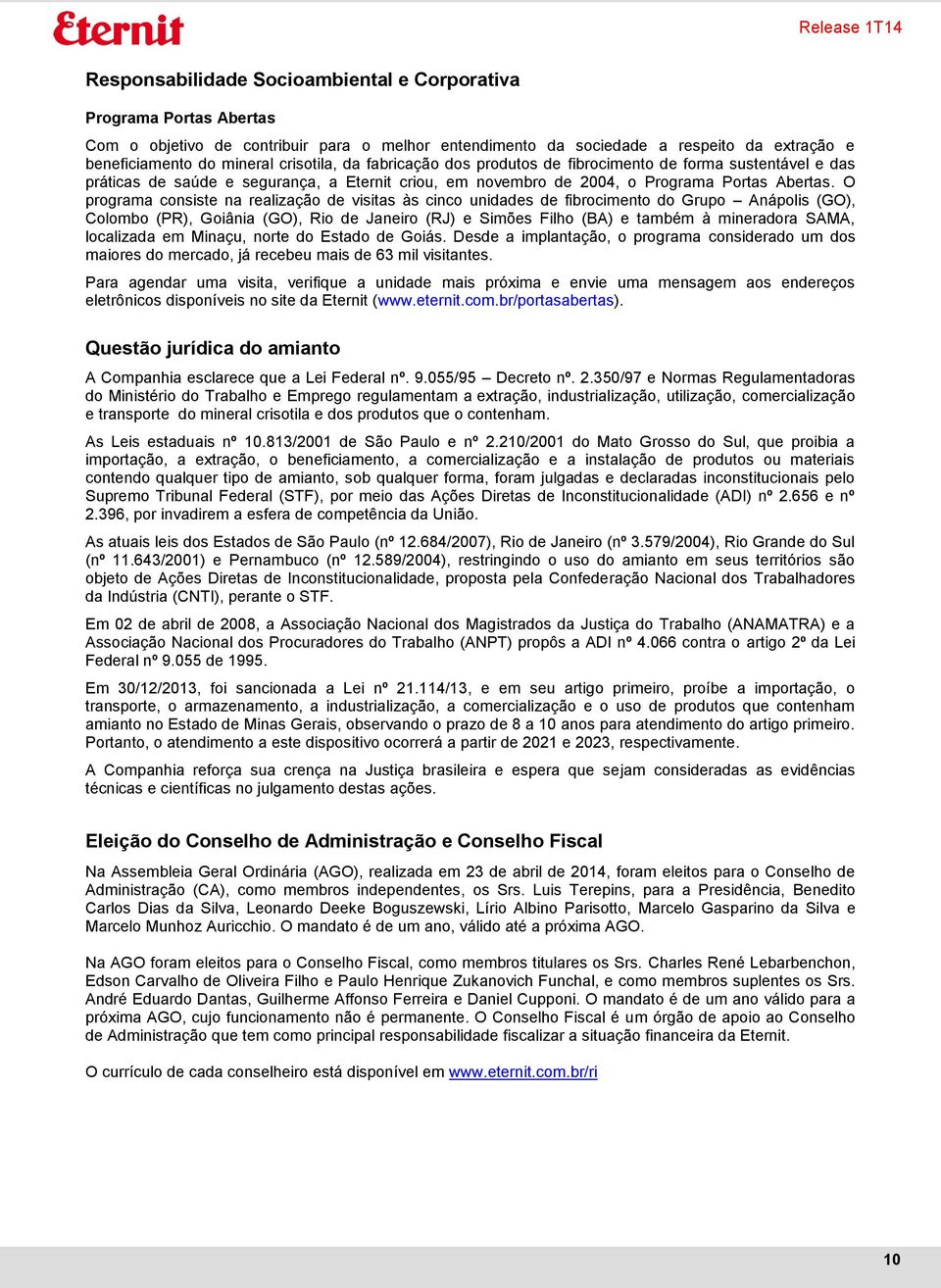 O programa consiste na realização de visitas às cinco unidades de fibrocimento do Grupo Anápolis (GO), Colombo (PR), Goiânia (GO), Rio de Janeiro (RJ) e Simões Filho (BA) e também à mineradora SAMA,