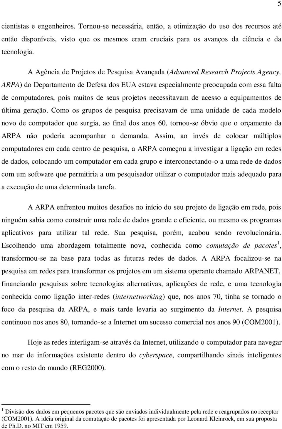 seus projetos necessitavam de acesso a equipamentos de última geração.