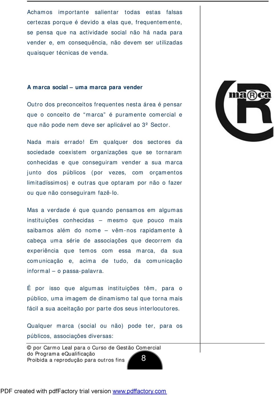 A marca social uma marca para vender Outro dos preconceitos frequentes nesta área é pensar que o conceito de marca é puramente comercial e que não pode nem deve ser aplicável ao 3º Sector.