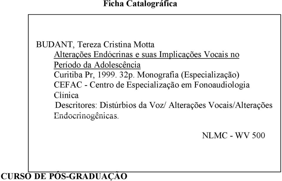 Monografia (Especialização) CEFAC - Centro de Especialização em Fonoaudiologia Clínica