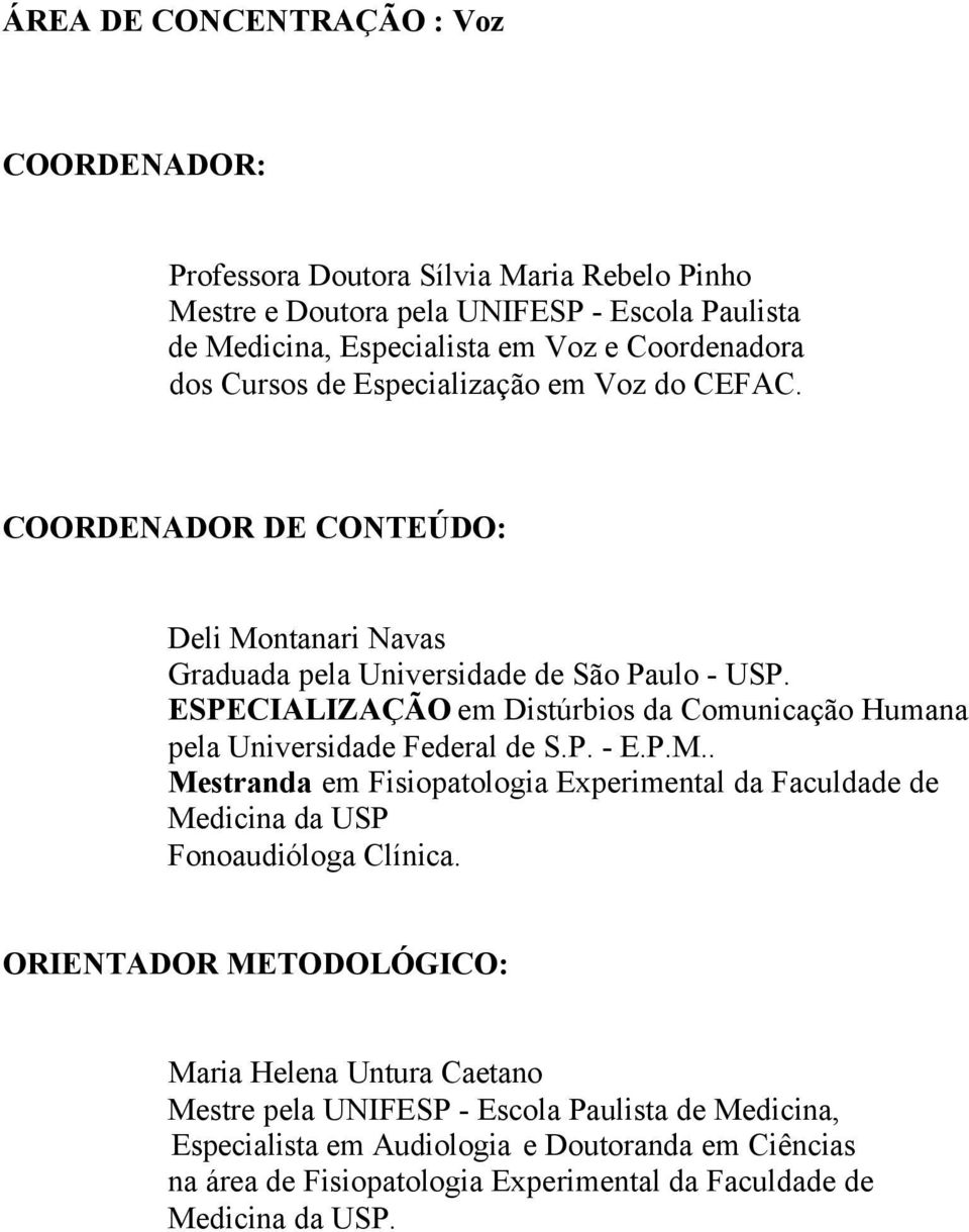 ESPECIALIZAÇÃO em Distúrbios da Comunicação Humana pela Universidade Federal de S.P. - E.P.M.