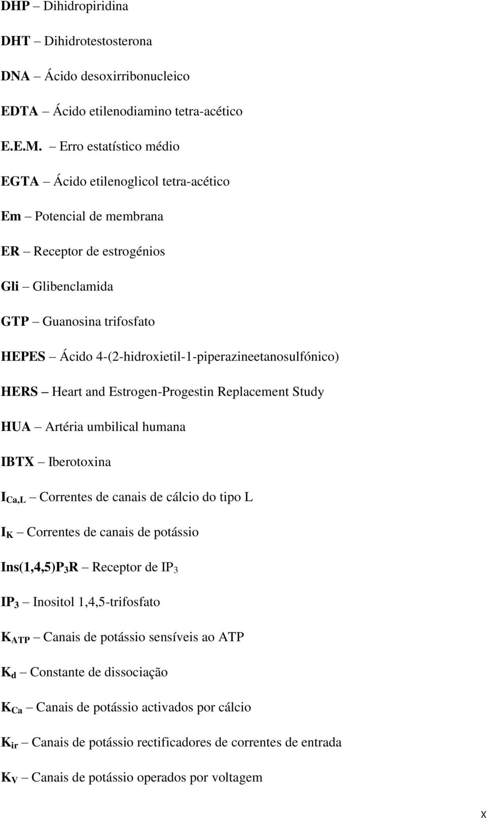 4-(2-hidroxietil-1-piperazineetanosulfónico) HERS Heart and Estrogen-Progestin Replacement Study HUA Artéria umbilical humana IBTX Iberotoxina I Ca,L Correntes de canais de cálcio do tipo L I K