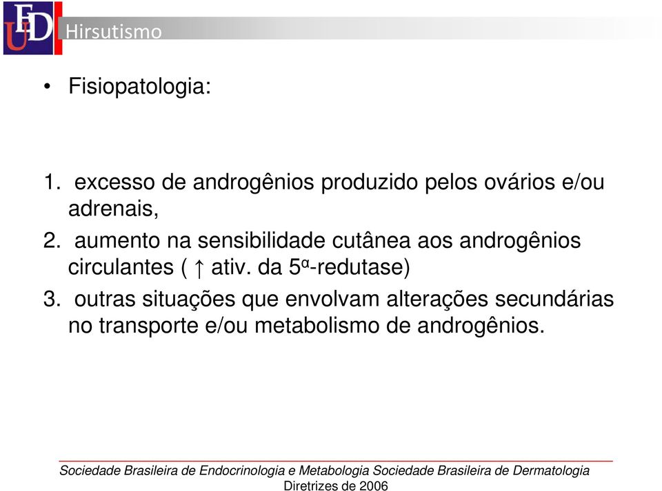 outras situações que envolvam alterações secundárias no transporte e/ou metabolismo de androgênios.