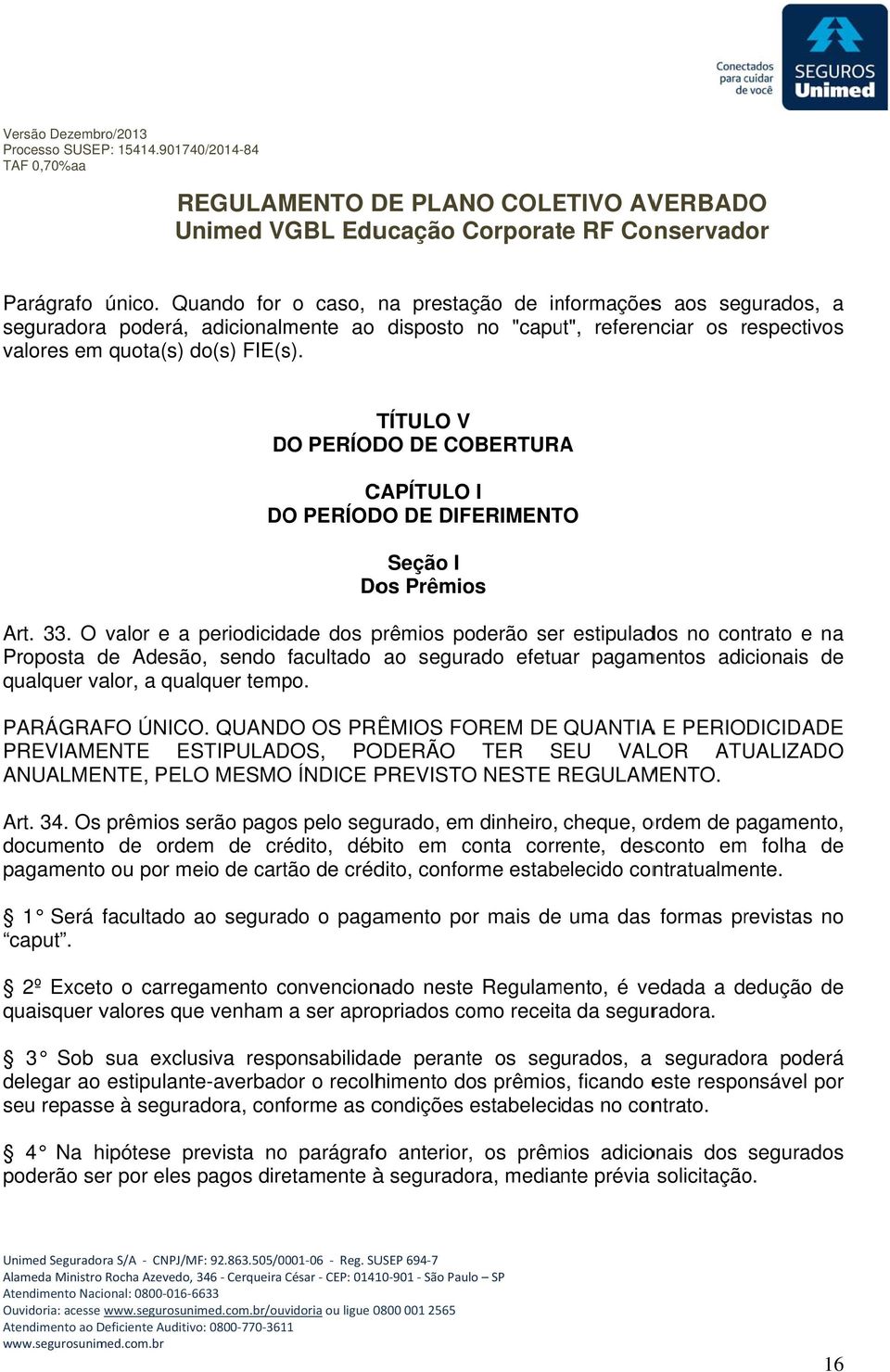 TÍTULO V DO PERÍODO DE COBERTURAA CAPÍTULO I DO PERÍODO DE DIFERIMENTO Seção I Dos Prêmios Art. 33.