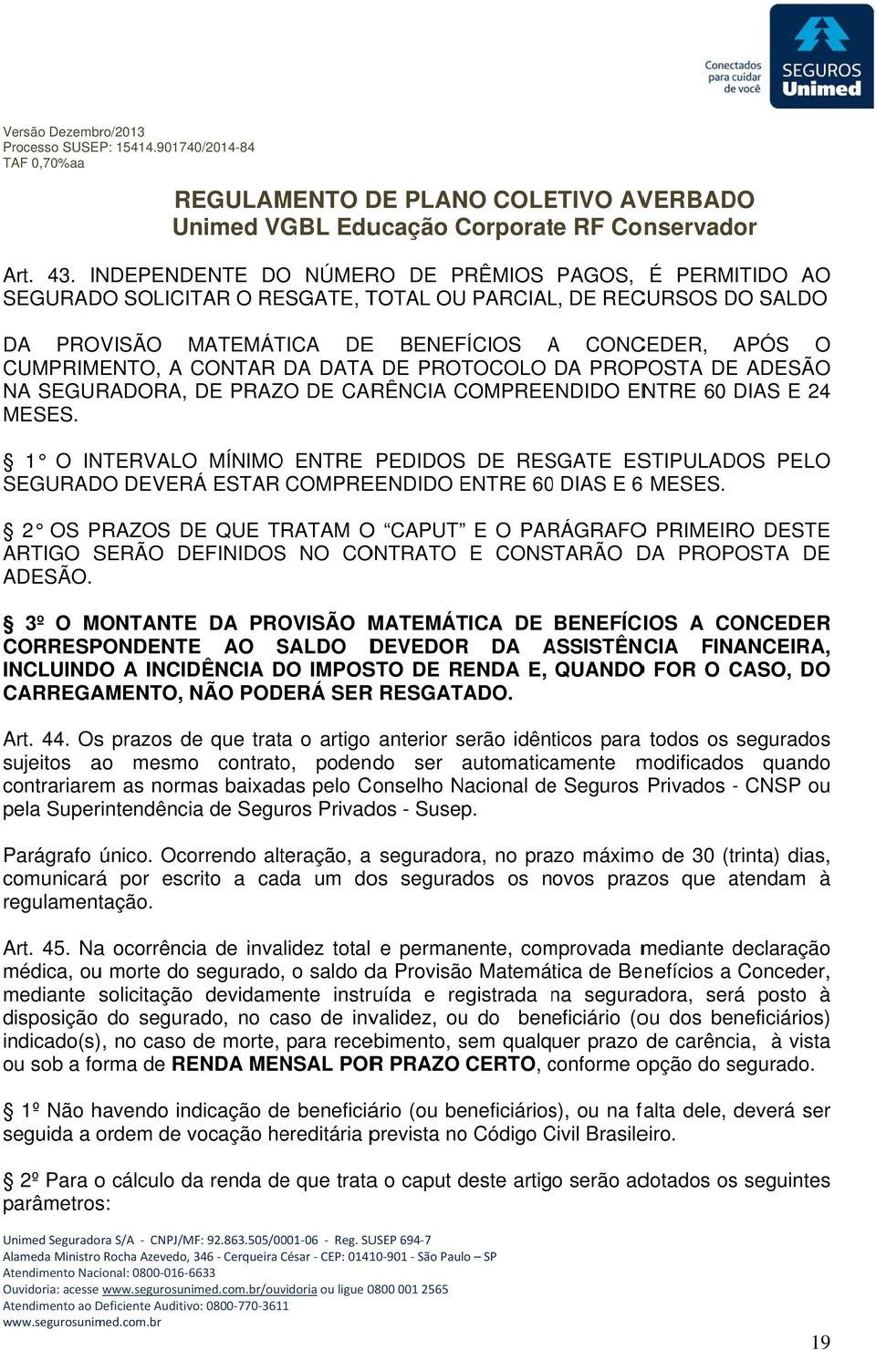 CONTAR DA DATAA DE PROTOCOLO DA PROPOSTA DE ADESÃO NA SEGURADORA, DE PRAZO DE CARÊNCIA COMPREE ENDIDO ENTRE 60 DIAS E 24 MESES.