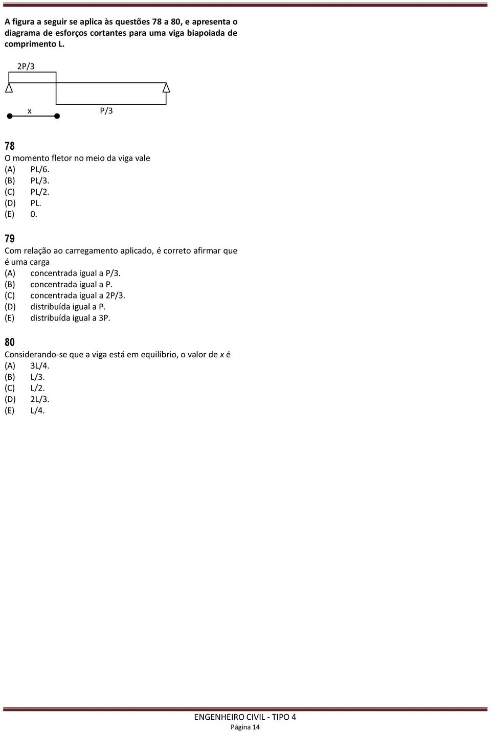 79 Com relação ao carregamento aplicado, é correto afirmar que é uma carga (A) concentrada igual a P/3. (B) concentrada igual a P.