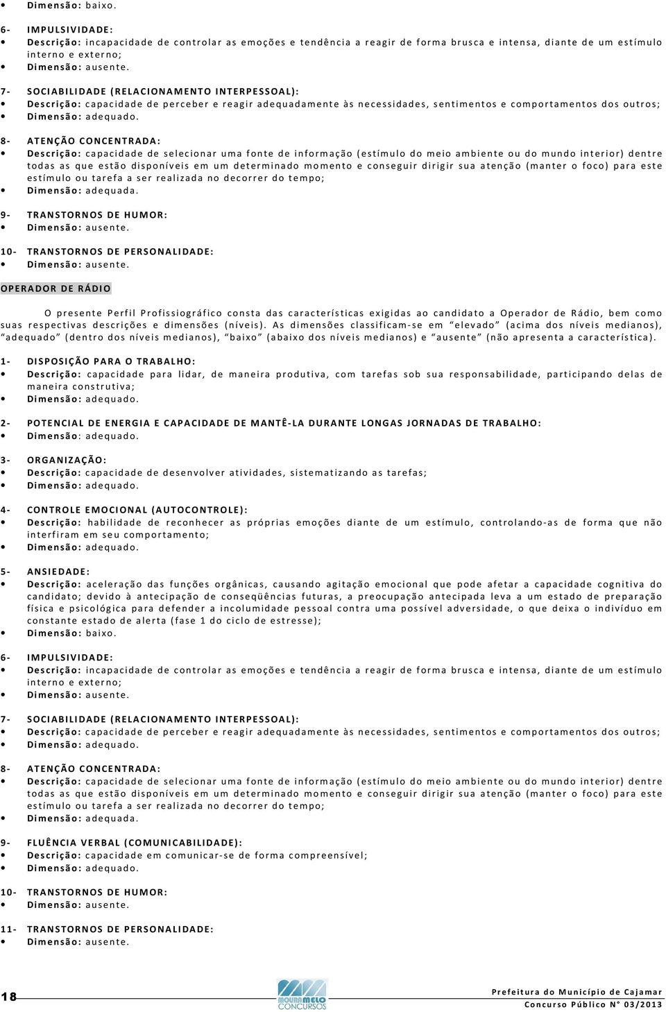 INTERPESSOAL): Descrição: capacidade de perceber e reagir adequadamente às necessidades, sentimentos e comportamentos dos outros; 8- ATENÇÃO CONCENTRADA: Descrição: capacidade de selecionar uma fonte