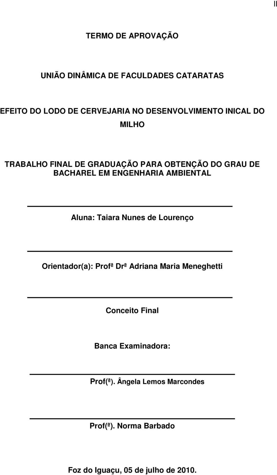 ENGENHARIA AMBIENTAL Aluna: Taiara Nunes de Lourenço Orientador(a): Profª Drª Adriana Maria Meneghetti