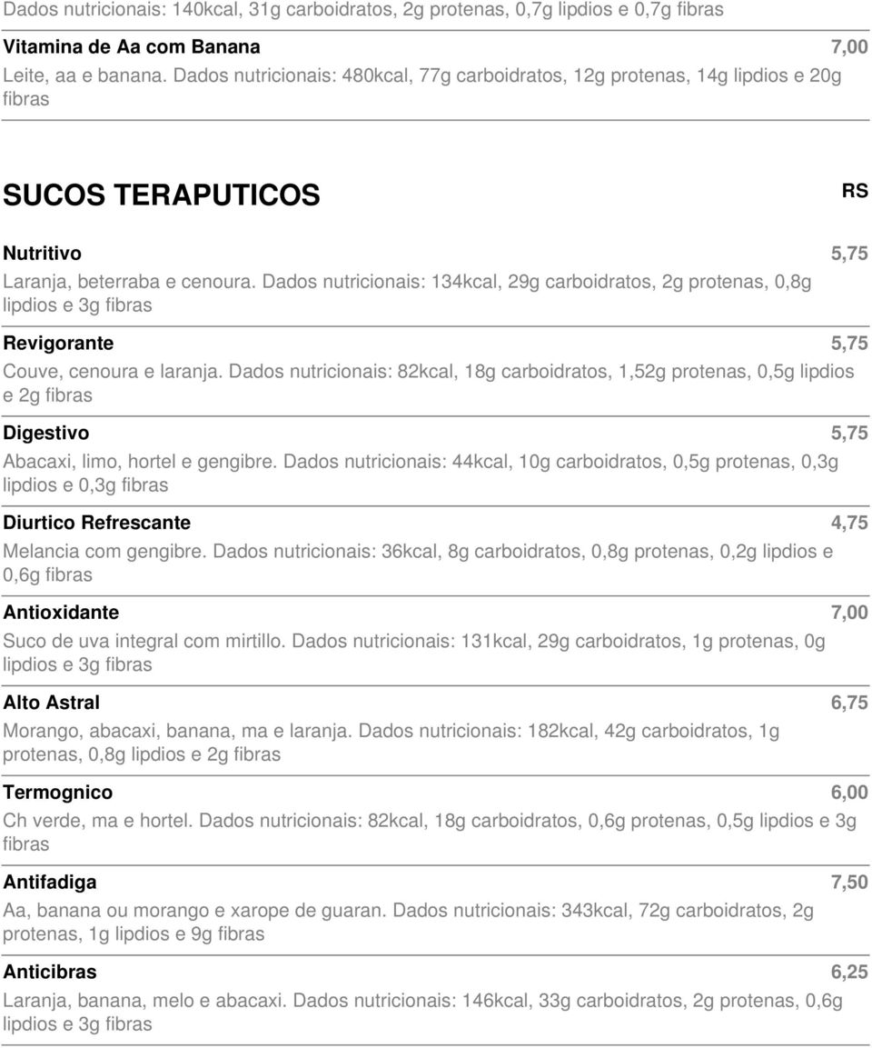 Dados nutricionais: 134kcal, 29g carboidratos, 2g protenas, 0,8g lipdios e 3g fibras Revigorante 5,75 Couve, cenoura e laranja.