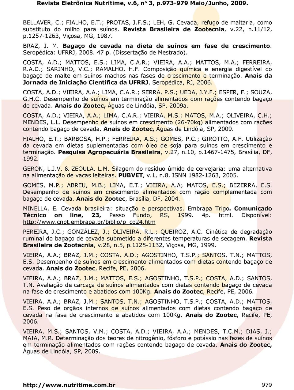 A.D.; SARINHO, V.C.; RAMALHO, H.F. Composição química e energia digestível do bagaço de malte em suínos machos nas fases de crescimento e terminação.