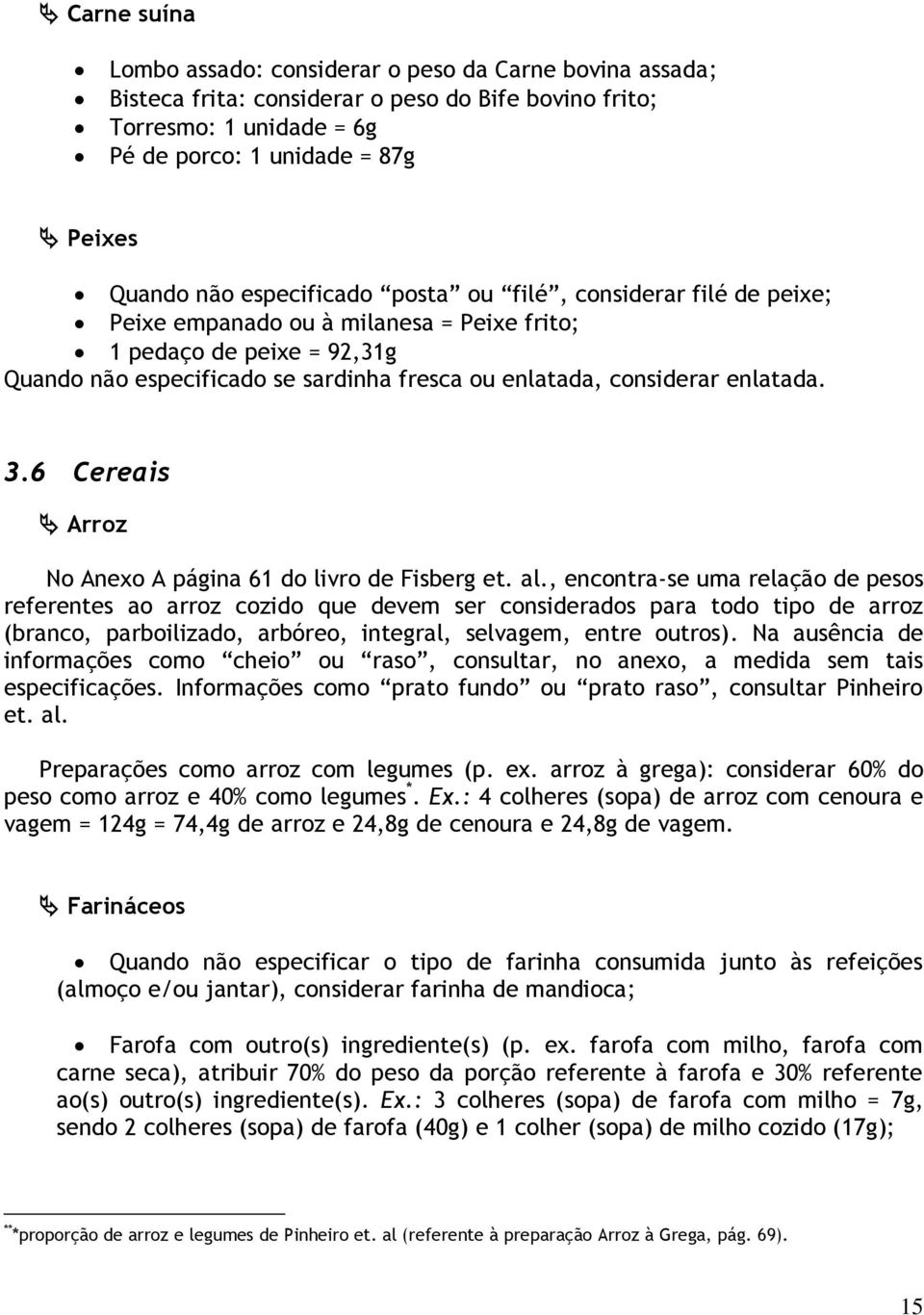 enlatada. 3.6 Cereais Arroz No Anexo A página 61 do livro de Fisberg et. al.