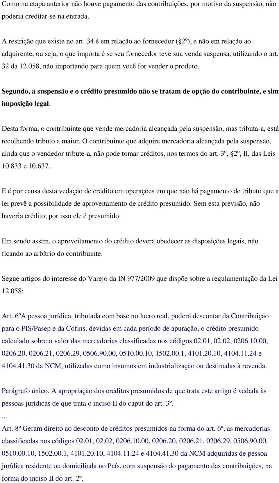 058, não importando para quem você for vender o produto. Segundo, a suspensão e o crédito presumido não se tratam de opção do contribuinte, e sim imposição legal.