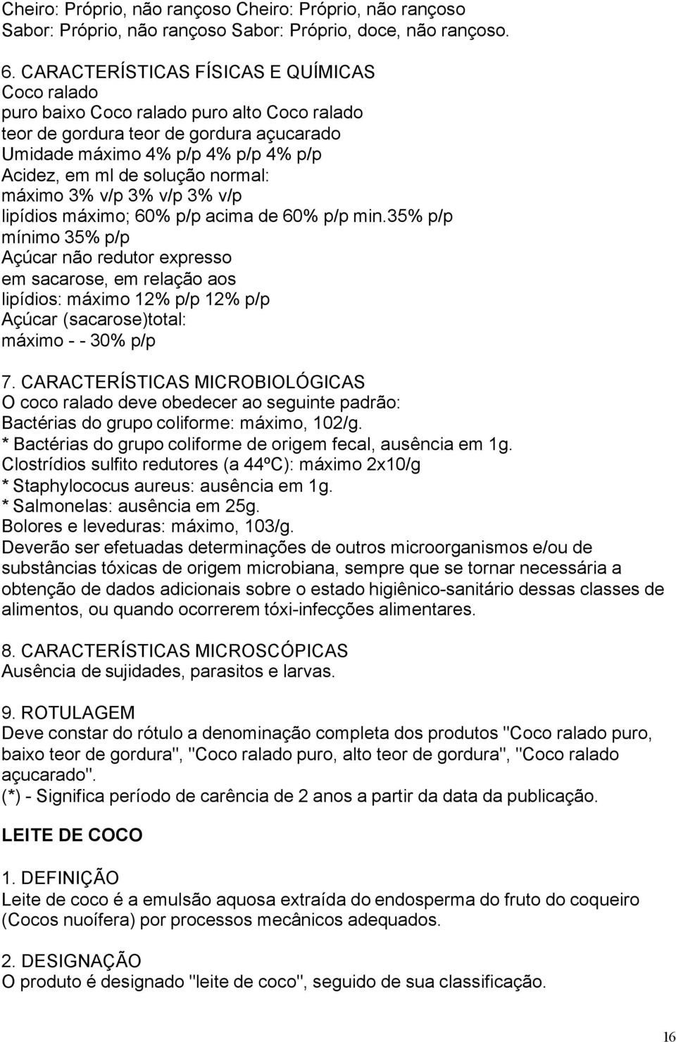 normal: máximo 3% v/p 3% v/p 3% v/p lipídios máximo; 60% p/p acima de 60% p/p min.